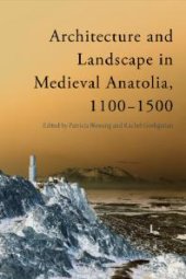 book Architecture and Landscape in Medieval Anatolia, 1100-1500