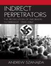 book Indirect Perpetrators : The Prosecution of Informers in Germany, 1945-1965