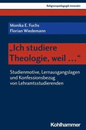 book "Ich studiere Theologie, weil ...": Studienmotive, Lernausgangslagen und Konfessionsbezug von Lehramtsstudierenden