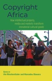 book Copyright Africa : How intellectual property, media and markets transform immaterial cultural goods