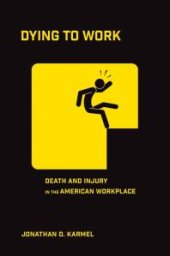 book Dying to Work : Death and Injury in the American Workplace