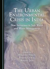 book The Urban Environmental Crisis in India : New Initiatives in Safe Water and Waste Management