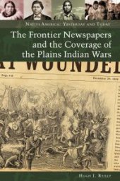 book The Frontier Newspapers and the Coverage of the Plains Indian Wars