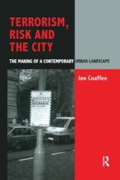 book Terrorism, Risk and the City : The Making of a Contemporary Urban Landscape