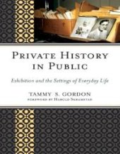 book Private History in Public : Exhibition and the Settings of Everyday Life