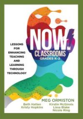 book NOW Classrooms, Grades K-2 : Lessons for Enhancing Teaching and Learning Through Technology (Supporting ISTE Standards for Students and Digital Citizenship)