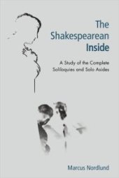 book The Shakespearean Inside : A Study of the Complete Soliloquies and Solo Asides