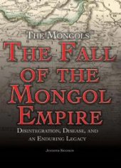 book The Fall of the Mongol Empire : Disintegration, Disease, and an Enduring Legacy