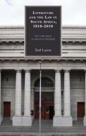 book Literature and the Law in South Africa, 1910-2010 : The Long Walk to Artistic Freedom