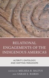 book Relational Engagements of the Indigenous Americas : Alterity, Ontology, and Shifting Paradigms