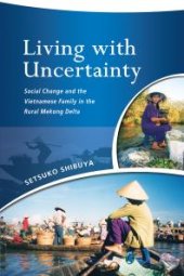 book Living with Uncertainty : Social Change and the Vietnamese Family in the Rural Mekong Delta