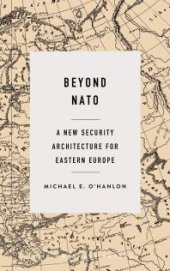 book Beyond NATO : A New Security Architecture for Eastern Europe