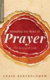 book Revealing the Heart of Prayer : The Gospel of Luke