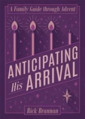book Anticipating His Arrival : A Family Guide through Advent