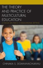 book The Theory and Practice of Multicultural Education : A Focus on the K-12 Educational Setting