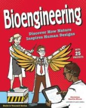 book Bioengineering : Discover How Nature Inspires Human Designs with 25 Projects