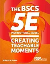 book The BSCS 5E Instructional Model : Creating Teachable Moments