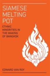 book Siamese Melting Pot : Ethnic Minorities in the Making of Bangkok