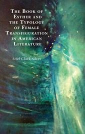 book The Book of Esther and the Typology of Female Transfiguration in American Literature