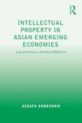 book Intellectual Property in Asian Emerging Economies : Law and Policy in the Post-TRIPS Era