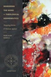 book Rendering the Word in Theological Hermeneutics : Mapping Divine and Human Agency