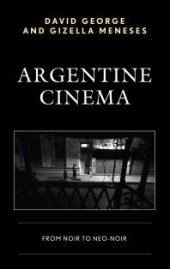 book Argentine Cinema : From Noir to Neo-Noir