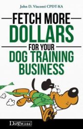 book Fetch More Dollars For Your Dog Training Business