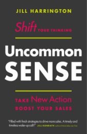 book Uncommon Sense : Shift Your Thinking. Take New Action. Boost Your Sales