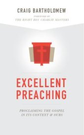 book Excellent Preaching : Proclaiming the Gospel in Its Context and Ours