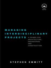 book Managing Interdisciplinary Projects : A Primer for Architecture, Engineering and Construction