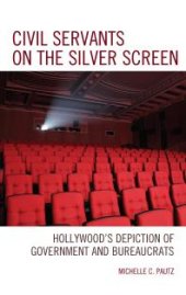 book Civil Servants on the Silver Screen : Hollywood's Depiction of Government and Bureaucrats