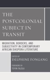 book The Postcolonial Subject in Transit: Migration, Borders and Subjectivity in Contemporary African Diaspora Literature