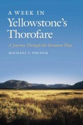 book A Week in Yellowstone's Thorofare : A Journey Through the Remotest Place
