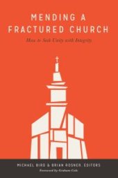 book Mending a Fractured Church : How to Seek Unity with Integrity