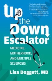 book Up the Down Escalator: Medicine, Motherhood, and Multiple Sclerosis