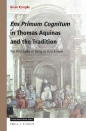 book Ens Primum Cognitum in Thomas Aquinas and the Tradition : The Philosophy of Being As First Known