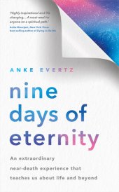 book Nine Days of Eternity: An Extraordinary Near-Death Experience That Teaches Us About Life and Beyond