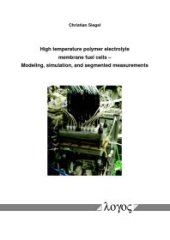 book High Temperature Polymer Electrolyte Membrane Fuel Cells : Modeling, Simulation, and Segmented Measurements