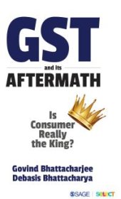 book GST and Its Aftermath : Is Consumer Really the King?