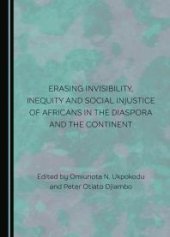 book Erasing Invisibility, Inequity and Social Injustice of Africans in the Diaspora and the Continent