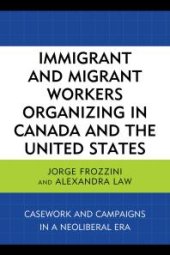 book Immigrant and Migrant Workers Organizing in Canada and the United States : Casework and Campaigns in a Neoliberal Era