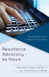 book Resistance Advocacy As News : Digital Black Press Covers the Tea Party