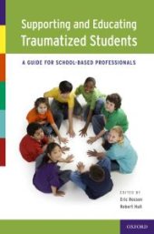 book Supporting and Educating Traumatized Students : A Guide for School-Based Professionals