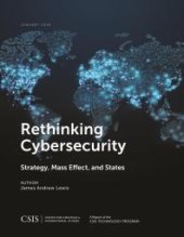 book Rethinking Cybersecurity : Strategy, Mass Effect, and States