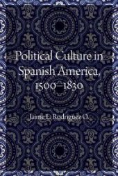 book Political Culture in Spanish America, 1500–1830