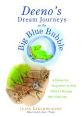 book Deeno's Dream Journeys in the Big Blue Bubble : A Relaxation Programme to Help Children Manage Their Emotions