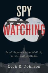 book Spy Watching : Intelligence Accountability in the United States