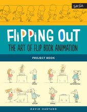 book Flipping Out: The Art of Flip Book Animation: Learn to illustrate & create your own animated flip books step by step