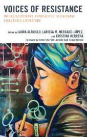 book Voices of Resistance : Interdisciplinary Approaches to Chican@ Children's Literature