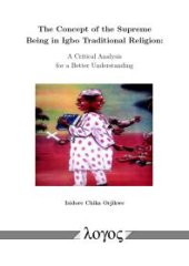 book The Concept of the Supreme Being in Igbo Traditional Religion : A Critical Analysis for a Better Understanding